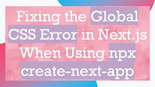 Fixing the Global CSS Error in Next.js When Using npx create-next-app