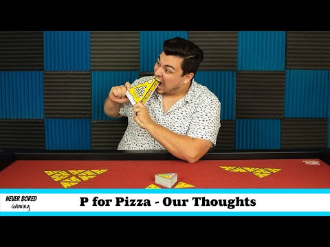 Never Bored Gaming | Our Thoughts | P for Pizza