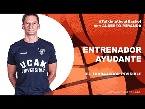 #TalkingAboutBasket. ALBERTO MIRANDA (UCAM) Entrenador Ayudante. Trabajo Invisible