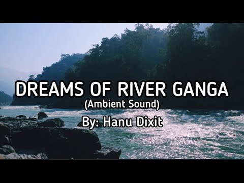 Hanu Dixit-Dreams Of River Ganga (Ambient Sound) #jlyricq