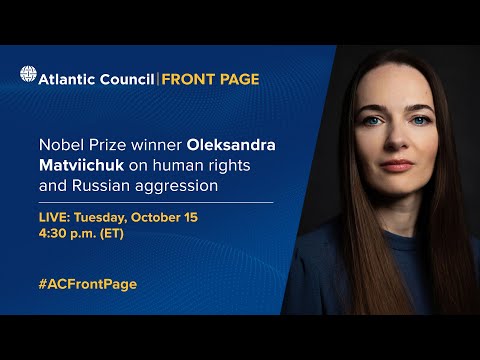 Nobel Prize winner Oleksandra Matviichuk on human rights and Russian aggression - Atlantic Council