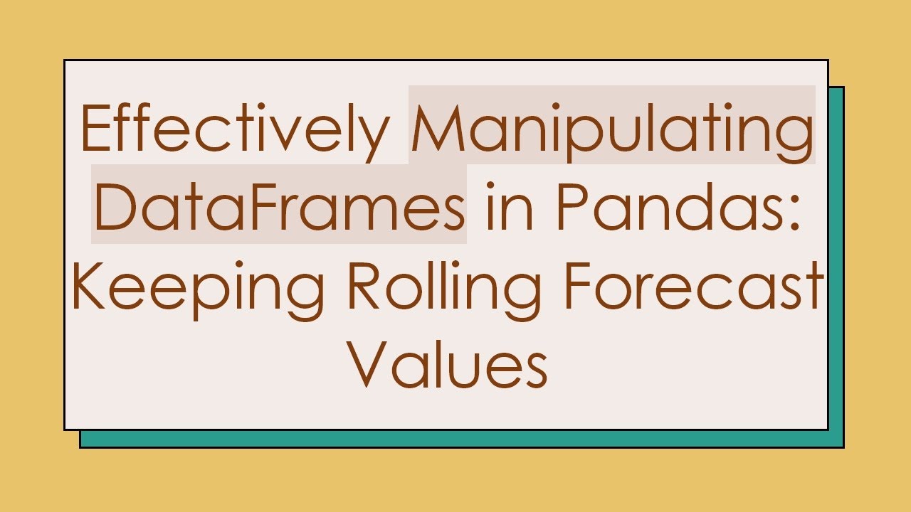 Effectively Manipulating DataFrames in Pandas: Keeping Rolling Forecast Values