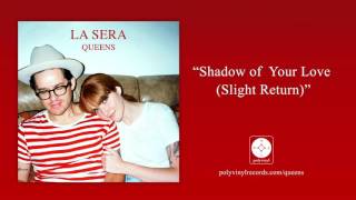 La Sera - Shadow of Your Love (Slight Return) [OFFICIAL AUDIO]