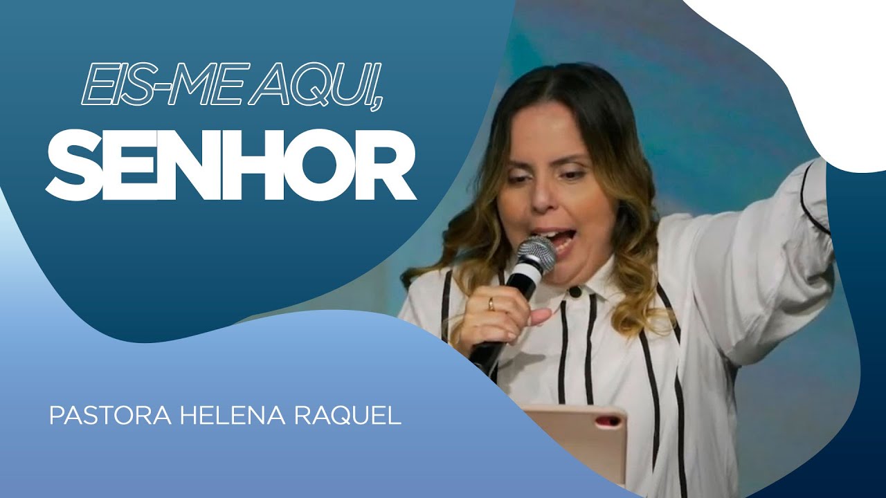 EISME-AQUI, SENHOR | Pastora Helena Raquel - Mensagem