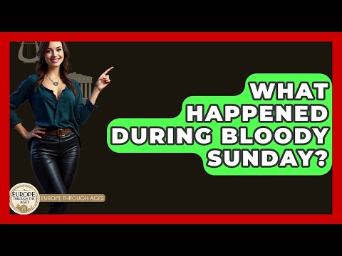 What Happened During Bloody Sunday? - Europe Through the Ages