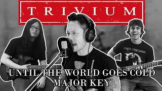 Trivium - Until the World Goes Cold (Cover in Major key featuring MATT HEAFY!)