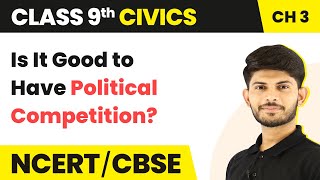 Class 9 Civics Chapter 3 | Is It Good to Have Political Competition? -Electoral Politics