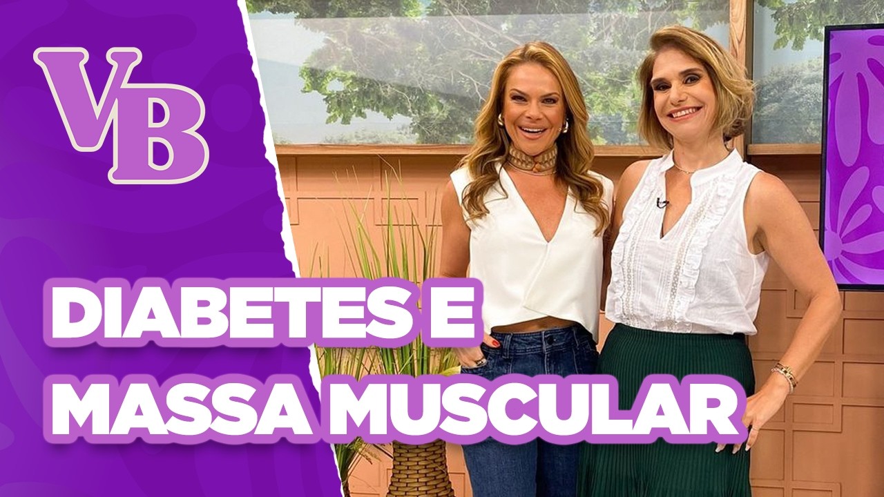 Saiba como ganhar MASSA MUSCULAR tendo DIABETES - Você Bonita (25/09/2024)