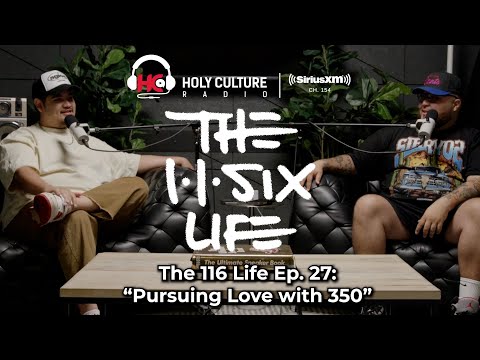 The 116 Life Ep. 27 - Pursuing Love with 350