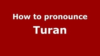 How to pronounce Turan