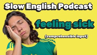 The WORST Sickness 🤧— SLOW English Podcast for Advanced C1-C2!  (comprehensible input)