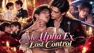 His Alpha Ex Came Back… Now He’s Losing Control of His Feelings! 🔥❤️#ForbiddenLove #FullEpisode