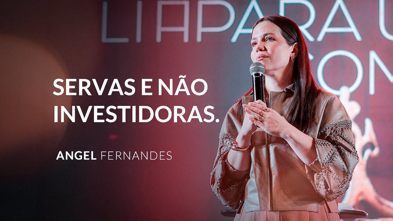 Servas e não investidoras | Angel Fernandes