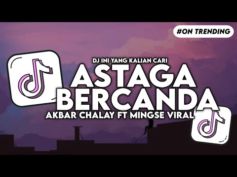 DJ ASTAGA BERCANDA SLOW BASS AKBAR CHALAY FT MINGSE FYP VIRAL TIKTOK