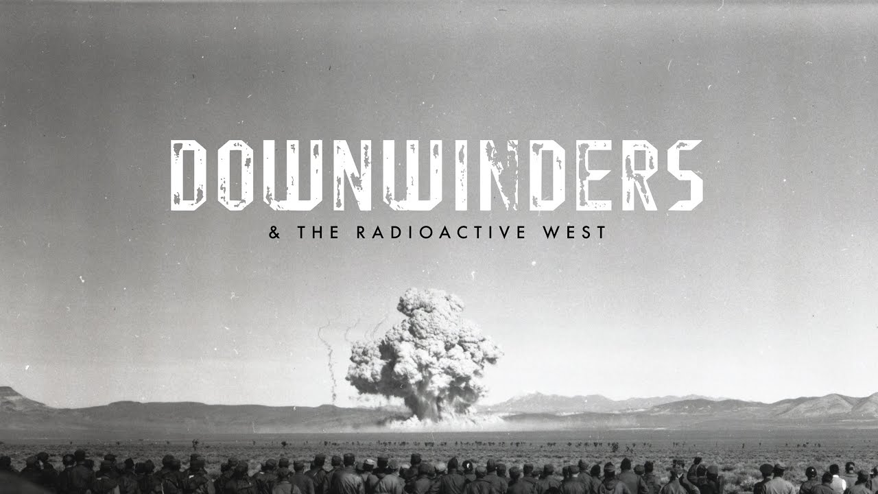 Downwinders and the Radioactive West [FULL DOCUMENTARY]