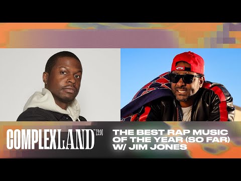 The Best Rap Music of the Year (So Far) w/ Jim Jones | ComplexLand 2.0