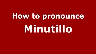 How to pronounce Minutillo