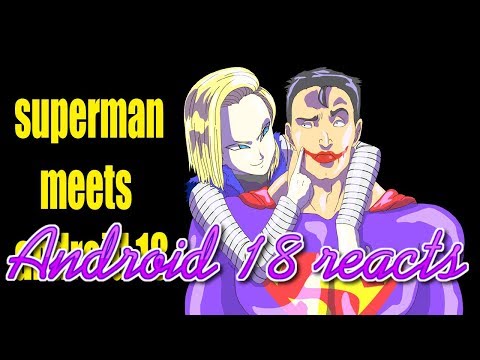 Android 18 reacts to Android 18 meets Superman