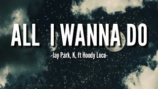 Download lagu ALL I WANNA DO (LYRIC) - JAY PARK, K, ft HOODY LOCO  #lirikvideo #alliwannadolirik mp3
