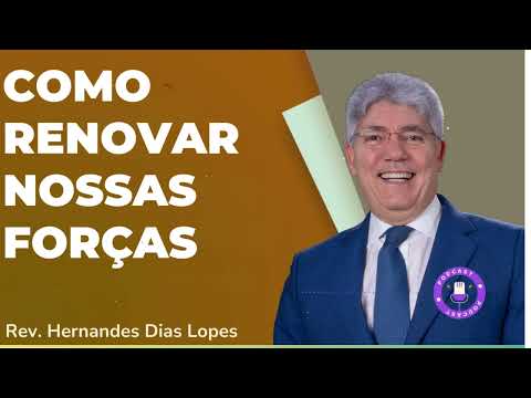 COMO RENOVAR NOSSAS FORÇAS - Hernandes Dias Lopes