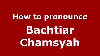 How to pronounce Bachtiar Chamsyah