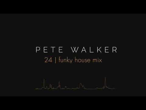 Pete Walker – 24 | funky house mix