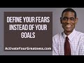 Define Your Fears Instead of Your Goals