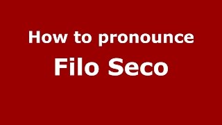 How to pronounce Filo Seco