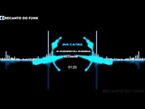 Mr Catra-É Menino ou Menina (Dj Gege) Lançamento 2015 Audio Oficial