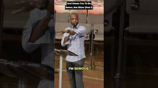 God Wants You To Be Better, Not Bitter (Part 1) - Pastor Christoppher Stackhouse, Sr.