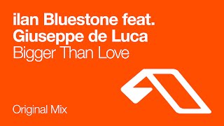ilan Bluestone feat. Giuseppe de Luca - Bigger Than Love