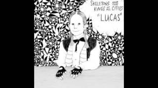 Skeletons & the Kings of All Cities - Lucas (Full Album)