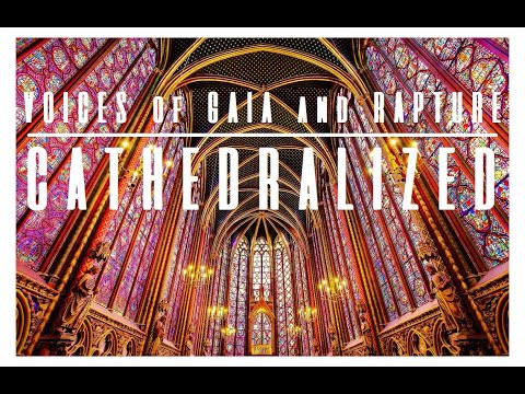'Cathedralized' // Voices of Gaia & Voices of Rapture