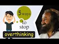 How To Stop Overthinking? | Gurudev's Cool Way Of Dealing With It!