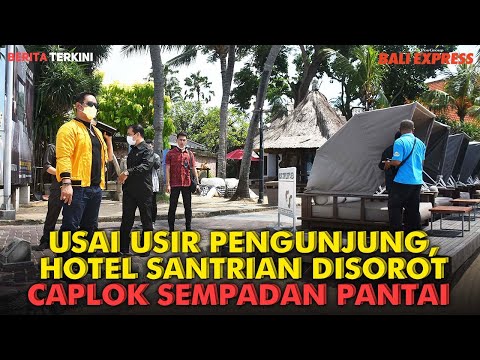 Usai Usir Pengunjung, Hotel Santrian Disorot Caplok Sempadan Pantai