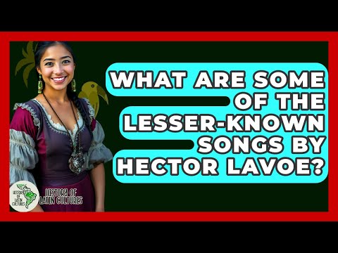 What Are Some Of The Lesser-known Songs By Hector Lavoe? - History Of Latin Cultures
