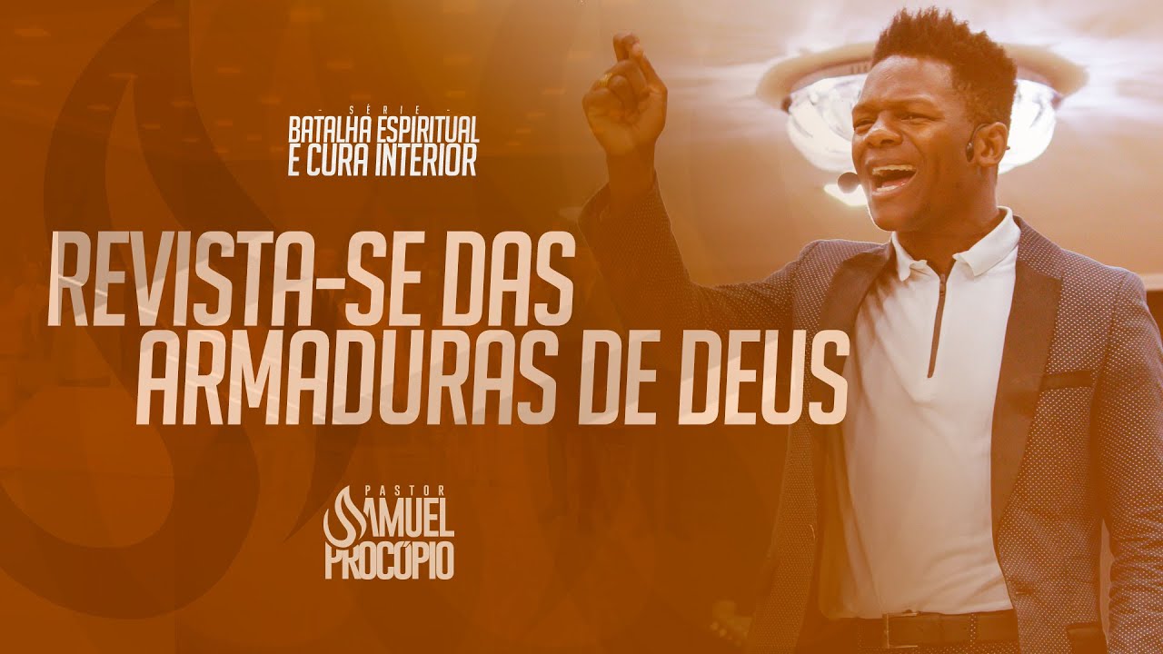 Pastor Samuel Procópio - Revista-se das Armaduras de Deus