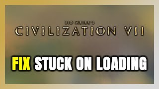 How to FIX Sid Meier's Civilization VII Stuck on Loading Screen / Not Loading