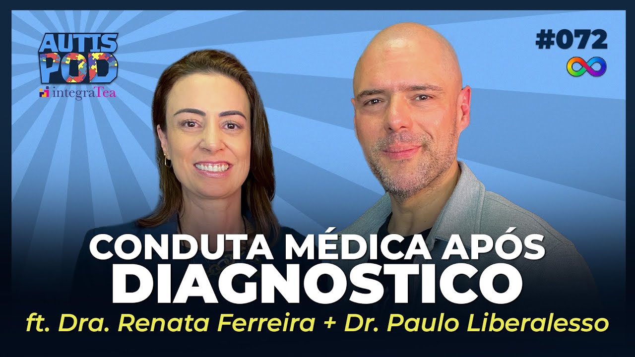 CONDUTA MÉDICA APÓS DIAGNÓSTICO: O que fazer? | AutisPod Especial IntegraTEA #072