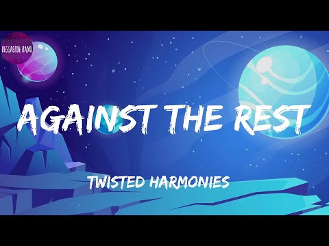 Twisted Harmonies -Against the Rest(letra)