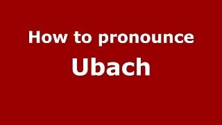 How to pronounce Ubach