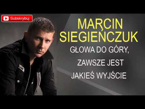 Marcin Siegieńczuk - Głowa do góry zawsze jest jakieś wyjście
