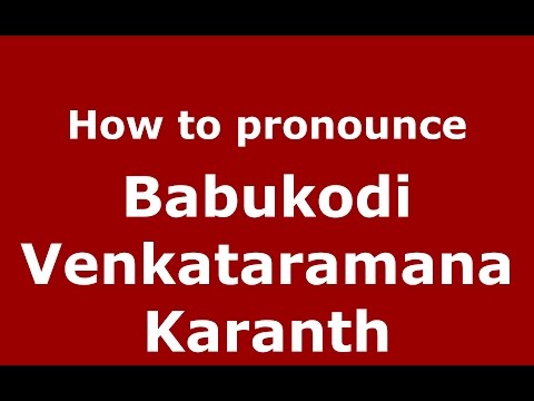 How to pronounce Babukodi Venkataramana Karanth (Karnataka, India/Kannada) - PronounceNames.com