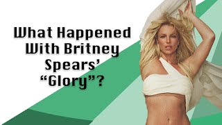 What Happened With Britney Spears&#39; &quot;Glory&quot;?