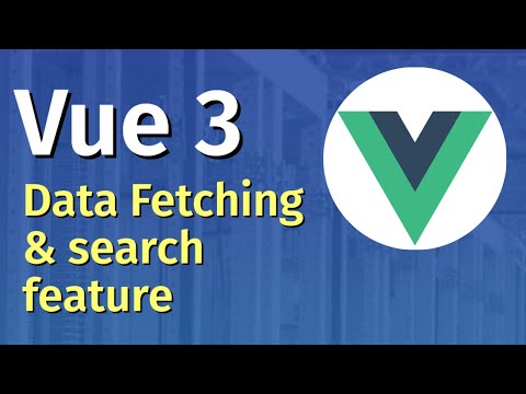 Vue JS 3 Tutorial for Beginners 7 Fetch Dynamic Data in Vue 3 and creating a search feature