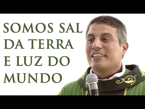 Nos somos sal da terra e luz do mundo - Padre Fernando Santamaria (05/02/17)