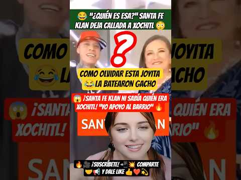 😂 “¿QUIÉN ES ESA?” SANTA FE KLAN DEJA CALLADA A XOCHITL 😳