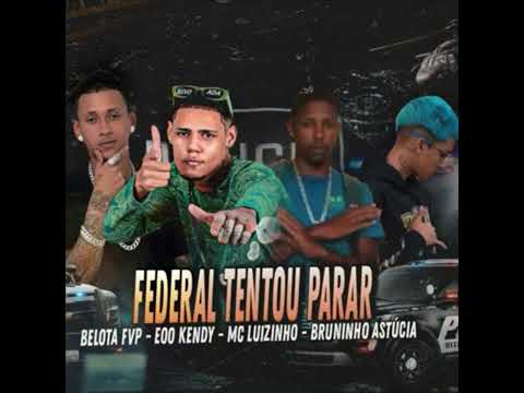 Federal Tentou Parar - EOO KENDY- BELOTA FVP- MC LUIZINHO- BRUNINHO ASTÚCIA-2024