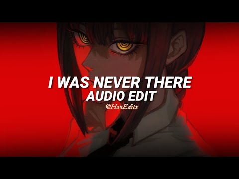 I was never there - The Weeknd [Edit Audio]
