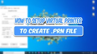 How to Setup Virtual Printer Driver to Create PRN File